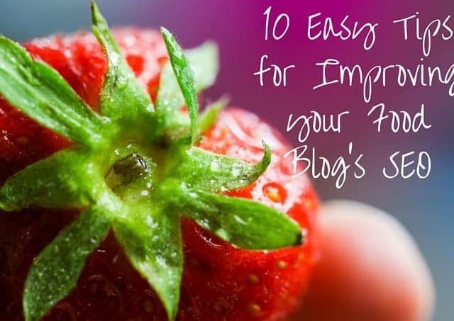 10 Easy Tips for Improving your Food Blog's SEO